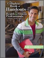 The Complete Book of Handouts for Health & Fitness Professionals 1606791001 Book Cover