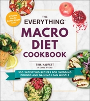 The Everything Macro Diet Cookbook: 300 Satisfying Recipes for Shedding Pounds and Gaining Lean Muscle 1507213956 Book Cover