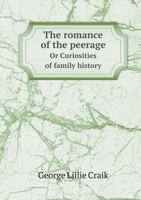 The Romance Of The Peerage, Or Curiosities Of Family History: The Kindred Of Queen Anne Boleyn 1346549206 Book Cover