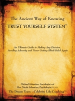 The Ancient Way of Knowing Trust Yourself System: An Ultimate Guide to Making Any Decision, Avoiding Adversity and Never Getting Blind-Sided Again 1449025633 Book Cover