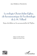 La trilogie Christ-Salut-Eglise, clé herméneutique de l'ecclésiologie de J.-M. Tillard: Enjeu du débat sur la sacramentalité de l'Eglise (Religions Et Spiritualité) (French Edition) 234312969X Book Cover