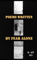 Poems Written by Fear Alone 1697906281 Book Cover