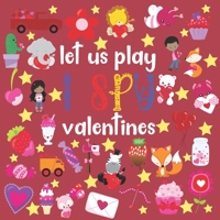 Let Us Play I Spy Valentines: I Spy Valentine Book For Kids | Fun Activity Picture Book For Kids Ages 2-5 B08GBBDTL4 Book Cover