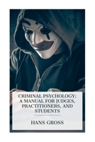 Criminal Psychology: A Manual for Judges, Practitioners, and Students 8027388791 Book Cover
