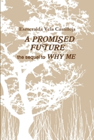 A PROMISED FUTURE the sequel to WHY ME 0557351677 Book Cover