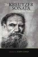 The Kreutzer Sonata by Leo Tolstoy: (Adapted by Joseph Cowley) 1475917333 Book Cover