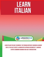 Learn Italian for Adult Beginners: The Premium Edition by Lingonova Academy with 21 Polyglot Secrets. An Innovative Approach Designed by 7 Language Ex B0F3V5F7YD Book Cover