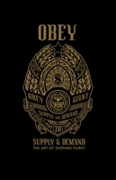 Obey: Supply & Demand: The Art of Shepard Fairey 1584233494 Book Cover