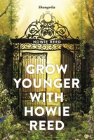 Grow Younger with Howie Reed 1667883615 Book Cover
