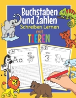 Buchstaben und Zahlen Schreiben Lernen mit Tieren: Perfekt für kleine Tier Fans - Alphabet und Zahlen Übungsheft für Kindergarten, Vorschule und 1. Kl B08BDWYLNG Book Cover