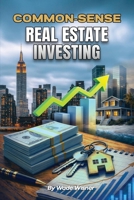 Common-Sense Real Estate Investing B0GQNPLPL5 Book Cover