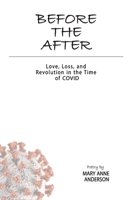 Before The After: Love, Loss, and Revolution in the Time of COVID: Love, Loss, and Revolution in the Time of COVID 0985007494 Book Cover