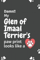 Damn!! my Glen of Imaal Terrier's paw print looks like a: For Glen of Imaal Terrier Dog fans 1651159203 Book Cover