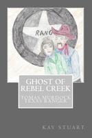 Ghost of Rebel Creek: Tomas Murdock Texas Ranger 1725914271 Book Cover