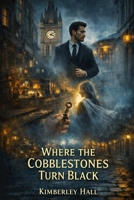 Where The Cobblestones Turn Black B0GKG8SC6X Book Cover