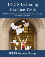 IELTS Listening Practice Tests: IELTS Exam Preparation Book with 4 Practice Tests, Free mp3s and Tips for a High Score 1949282791 Book Cover