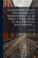 Antología Española: Coleccion De Trozos Escogidos De Los Mejores Hablistas, En Prosa Y Verso, Desde El Siglo Xv Hasta Nuestros Dias... 1271167395 Book Cover