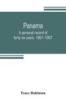 Panama: a Personal Record of Forty-six Years, 1861-1907 9353804787 Book Cover