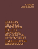 OREGON REVISED STATUTES TITLE 3 REMEDIES AND SPECIAL ACTIONS AND PROCEEDINGS 2020 Edition B08NF32F56 Book Cover