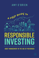 A Field Guide to Responsible Investing: Asset Management in the Age of Polycrises 3031788710 Book Cover