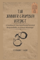 The Jennifer Crumbley Verdict: A Landmark Case Redefining Parental Responsibility in School Shootings B0CV8BG4MQ Book Cover
