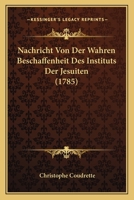 Nachricht Von Der Wahren Beschaffenheit Des Instituts Der Jesuiten (1785) 1166295311 Book Cover