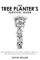 The Tree Planter's Survival Guide: (Almost) Everything You Need to Know to Become a Tree Planter and Survive Your First Season 1095685376 Book Cover