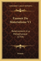 Examen Du Materialisme V1: Relativement A La Metaphysique (1754) 1104745577 Book Cover