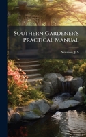 Southern Gardener's Practical Manual 1341868990 Book Cover