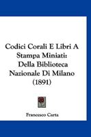 Codici, Corali E Libri A Stampa Miniati Della Biblioteca Nazionale Di Milano... 1168069459 Book Cover