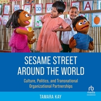 Sesame Street Around the World: Culture, Politics, and Transnational Organizational Partnerships B0GVMGNDL3 Book Cover
