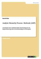 Analytic Hierarchy Process - Methode (AHP): Am Beispiel einer mehrkriteriellen Entscheidung bei der Implementierung einer Achterbahnanlage im Freizeitpark 3656237395 Book Cover