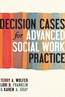 Decision Cases for Advanced Social Work Practice: Confronting Complexity 0231159854 Book Cover