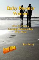 Baby Boomer Women: How to Form a Lasting Relationship with Them 1547276878 Book Cover