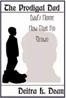 The Prodigal Dad. Dad's Home Now That I'm Grown 0977822818 Book Cover