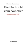 Die Nachricht vom Nanotier: Die Aufarbeitung der Corona-Verbrechen in Reimform: Impfemanns Fall: Vom Ende der Impf-Märchen (German Edition) 3384256743 Book Cover
