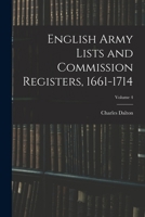 English Army Lists and Commission Registers, 1661-1714, Volume 4 - Primary Source Edition 101566265X Book Cover