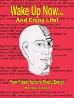 Wake up Now... And Enjoy Life from Robotic Action to Mindful Energy 1412057787 Book Cover