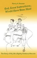God, Some Instructions... Would Have Been Nice! the Story of My Life...Slightly Fictitious Memoirs 1432712772 Book Cover
