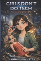 Girls Don't Do Tech: Curiosity, Culture, Motherhood — and the Long Way into Innovation B0GFX9S2ZW Book Cover