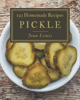 123 Homemade Pickle Recipes: Explore Pickle Cookbook NOW! B08PZW7653 Book Cover
