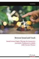 Between Sound and Touch: Sound versus Haptic Therapy for Immersive Anxiolytic Treatment in Adults with Chronic Disease 9999330223 Book Cover