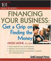 Financing Your Business: Get a Grip on Finding the Money 1551805839 Book Cover