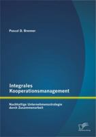Integrales Kooperationsmanagement: Nachhaltige Untermehmensstrategie durch Zusammenarbeit 3842892608 Book Cover
