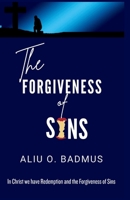 THE FORGIVENESS OF SINS: In Christ we have Redemption and the Forgiveness of Sins B0GFG8BYR2 Book Cover