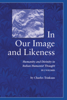 In Our Image and Likeness: Humanity and Divinity in Italian Humanist Thought 0268011737 Book Cover