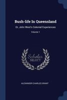 Bush-Life in Queensland: Or, John West's Colonial Experiences: 1 1377077039 Book Cover