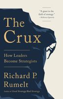 The Crux: How Leaders Become Strategists 1541701240 Book Cover