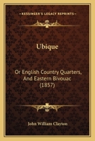 'Ubique', Or, English Country Quarters, and Eastern Bivouac 1104517213 Book Cover