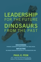 LEADERSHIP for the Future DINOSAURS from the Past: Discovering dynamic leadership competencies for times ahead. Reflecting on unique dinosaur behavior 1977259898 Book Cover